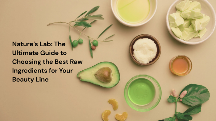Nature’s Lab: The Ultimate Guide to Choosing the Best Raw Ingredients for Your Beauty Line